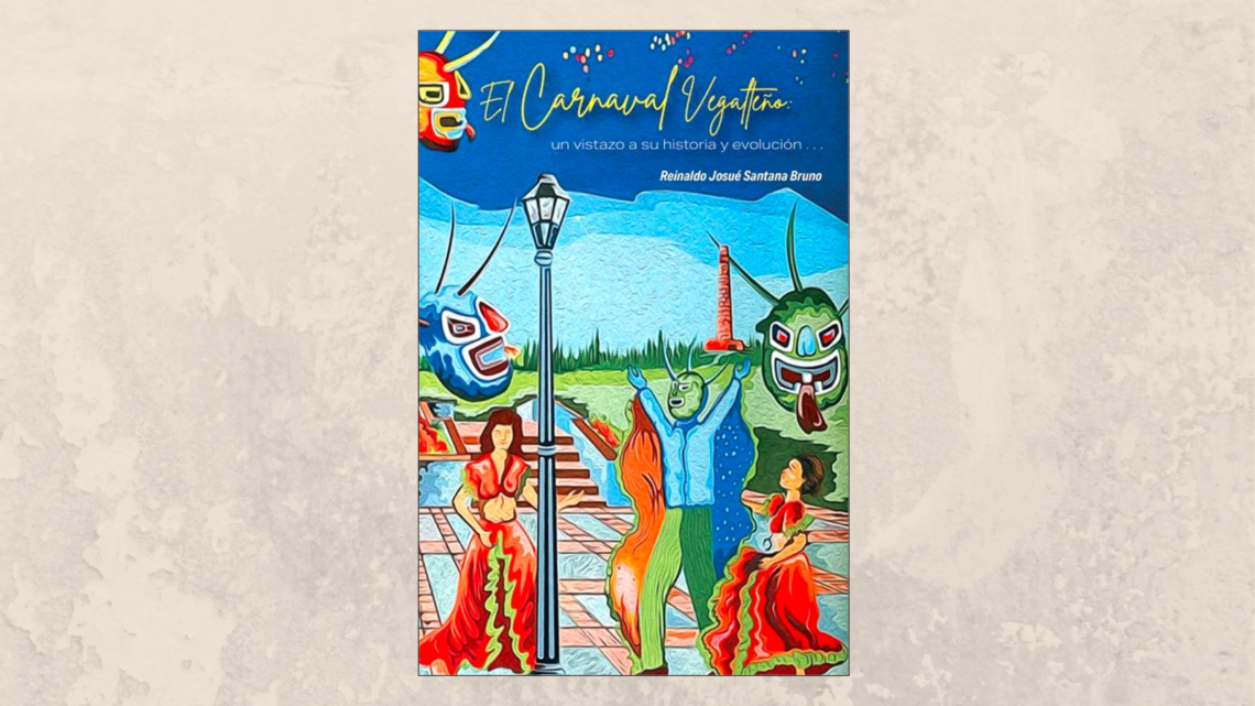 Carnaval Vegalteño: Un vistazo a su historia y evolución, del historiador Reinaldo J. Santana Bruno.